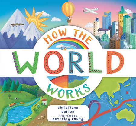 How the World Works Paperback by Christiane Dorion; illustrated by Beverley Young