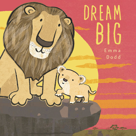 Dream Big Hardcover by Emma Dodd; illustrated by Emma Dodd