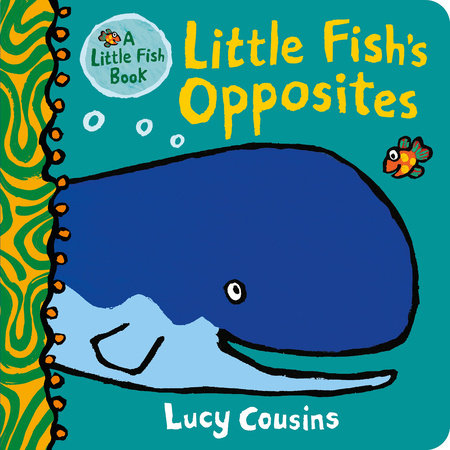 Little Fish's Opposites Board Book by Lucy Cousins; illustrated by Lucy Cousins
