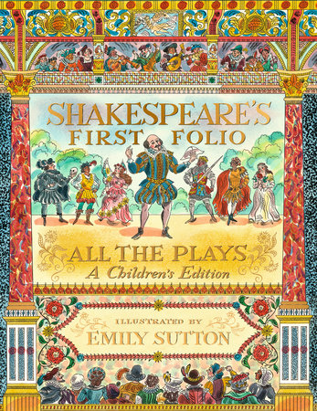 Shakespeare's First Folio: All The Plays: A Children's Edition Hardcover by William Shakespeare and Shakespeare Birthplace Trust; illustrated by Emily Sutton