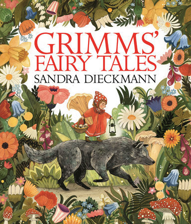 Grimms' Fairy Tales Hardcover by The Brothers Grimm, Sandra Dieckmann; Illustrated by Sandra Dieckmann