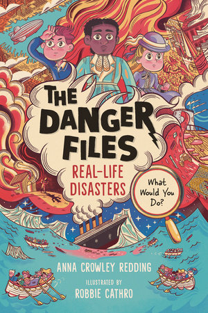 The Danger Files: Real-Life Disasters Paperback by Anna Crowley Redding; illustrated by Robbie Cathro