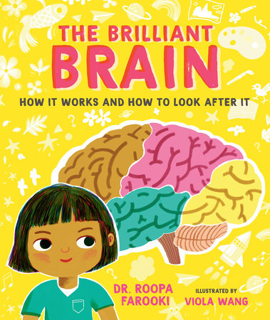 The Brilliant Brain: How It Works and How to Look After It Hardcover by Dr. Roopa Farooki; illustrated by Viola Wang