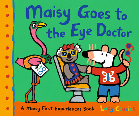 Maisy Goes to the Eye Doctor TR by Lucy Cousins; illustrated by Lucy Cousins