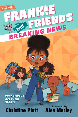 Frankie and Friends: Breaking News Paperback by Christine Platt; illustrated by Alea Marley
