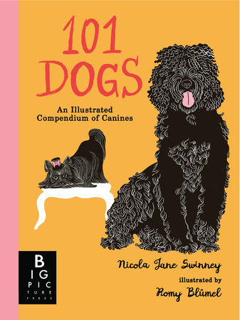 101 Dogs: An Illustrated Compendium of Canines HC by Nicola Jane Swinney; illustrated by Romy Blümel