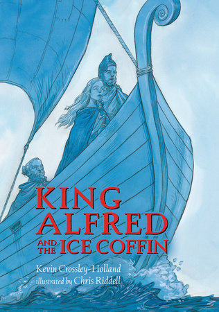 King Alfred and the Ice Coffin Hardcover by Kevin Crossley-Holland; illustrated by Chris Riddell