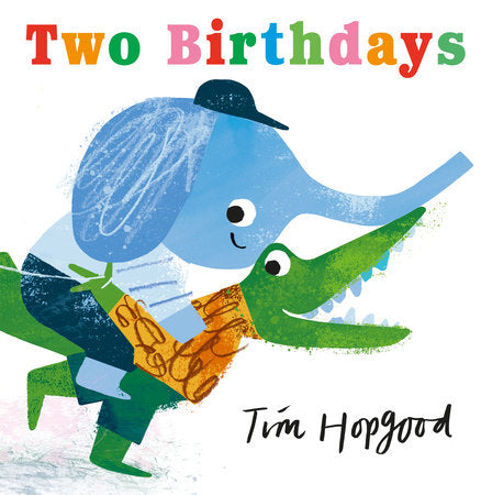 Two Birthdays Hardcover by Tim Hopgood; Illustrated by Tim Hopgood