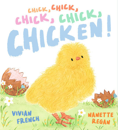 Chick, Chick, Chick, Chick, Chicken! Hardcover by Vivian French; illustrated by Nanette Regan