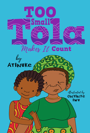 Too Small Tola Makes It Count Paperback by Atinuke; illustrated by Onyinye Iwu