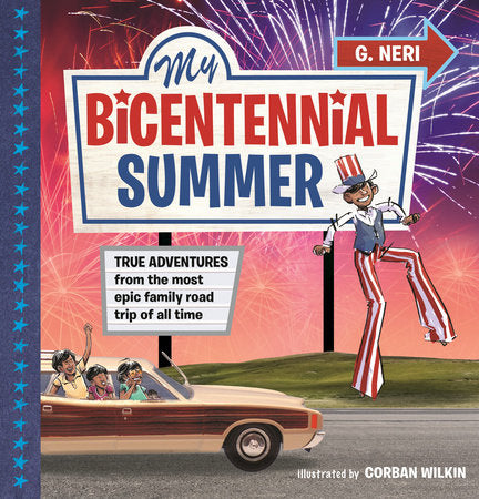 My Bicentennial Summer: True Adventures from the Most Epic Family Road Trip of All Time Hardcover by G. Neri; Illustrated by Corban Wilkin