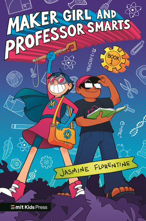 Maker Girl and Professor Smarts TR by Jasmine Florentine; illustrated by Jasmine Florentine