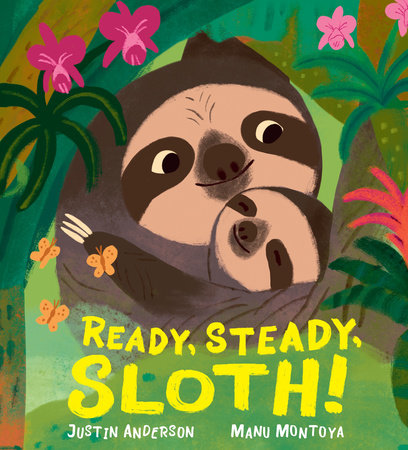 Ready, Steady, Sloth! Hardcover by Justin Anderson; illustrated by Manu Montoya