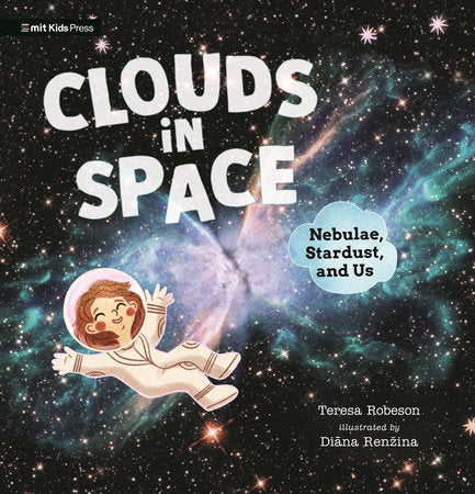 Clouds in Space: Nebulae, Stardust, and Us TR by Teresa Robeson; illustrated by Diana Renzina