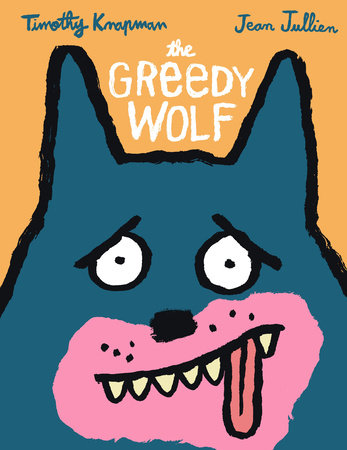 The Greedy Wolf Hardcover by Timothy Knapman; Illustrated by Jean Jullien