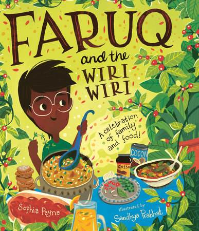 Faruq and the Wiri Wiri: A Celebration of Family and Food Hardcover by Sophia Payne; illustrated by Sandhya Prabhat