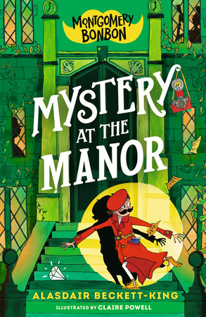 Montgomery Bonbon: Mystery at the Manor TR by Alasdair Beckett-King; illustrated by Claire Powell