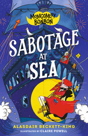 Montgomery Bonbon: Sabotage at Sea Paperback by Alasdair Beckett-King; Illustrated by Claire Powell