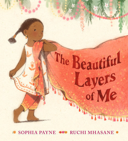 The Beautiful Layers of Me Hardcover by Sophia Payne; illustrated by Ruchi Mhasane