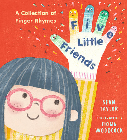 Five Little Friends: A Collection of Finger Rhymes Hardcover by Sean Taylor; Illustrated by Fiona Woodcock