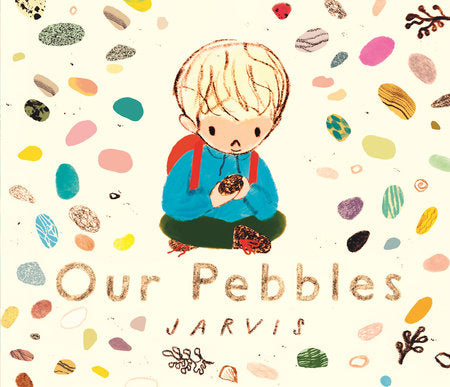 Our Pebbles Hardcover by Jarvis; illustrated by Jarvis