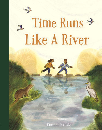 Time Runs Like a River Hardcover by Emma Carlisle; Illustrated by Emma Carlisle