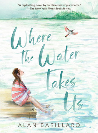 Where the Water Takes Us Paperback by Alan Barillaro; illustrated by Alan Barillaro