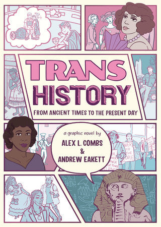 Trans History: A Graphic Novel: From Ancient Times to the Present Day Paperback by Alex L. Combs and Andrew Eakett; illustrated by Alex L. Combs and Andrew Eakett