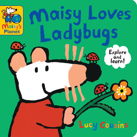 Maisy Loves Ladybugs: A Maisy's Planet Book Board Book by Lucy Cousins; illustrated by Lucy Cousins