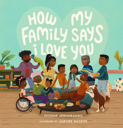 How My Family Says I Love You Hardcover by Yvonne Sewankambo; illustrated by Aurore McLeod