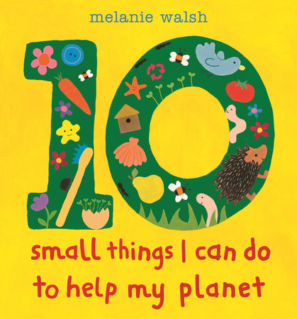 10 Small Things I Can Do to Help My Planet HC by Melanie Walsh; illustrated by Melanie Walsh