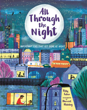 All Through the Night: Important Jobs That Get Done at Night Paperback by Polly Faber; illustrated by Harriet Hobday