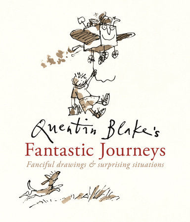 Quentin Blake's Fantastic Journeys Hardcover by Quentin Blake; illustrated by Quentin Blake