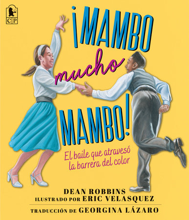 ¡Mambo mucho mambo! El baile que atravesó la barrera del color Paperback by Dean Robbins; illustrated by Eric Velasquez