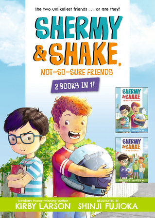Shermy and Shake, Not-So-Sure Friends: 2 Books in 1 Paperback by Kirby Larson; Illustrated by Shinji Fujioka