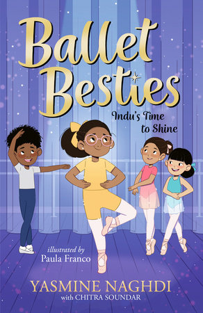 Ballet Besties: Indu's Time to Shine Paperback by Yasmine Naghdi; illustrated by Paula Franco