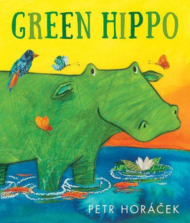 Green Hippo Hardcover by Petr Horácek; Illustrated by Petr Horácek