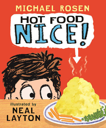 Hot Food: Nice! Hardcover by Michael Rosen; Illustrated by Neal Layton