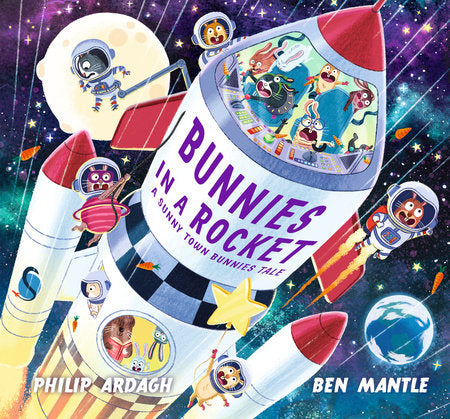 Bunnies in a Rocket Hardcover by Philip Ardagh; Illustrated by Ben Mantle