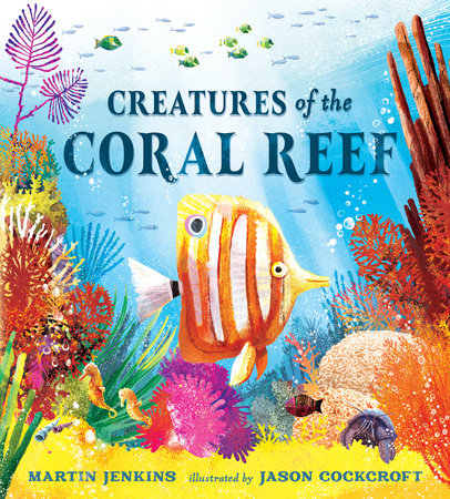 Creatures of the Coral Reef Hardcover by Martin Jenkins; Illustrated by Jason Cockcroft