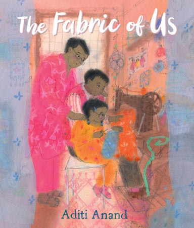 The Fabric of Us Hardcover by Aditi Anand; Illustrated by Aditi Anand