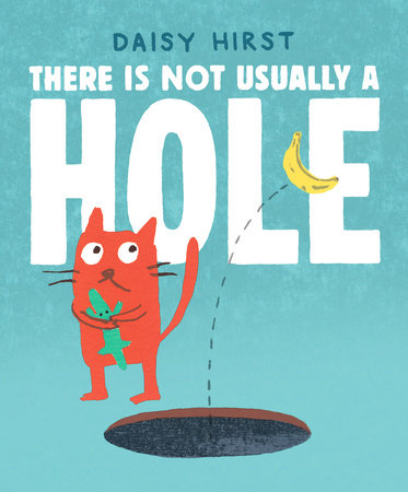 There Is Not Usually a Hole Hardcover by Daisy Hirst; Illustrated by Daisy Hirst