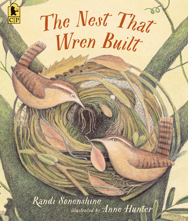 The Nest That Wren Built Paperback by Randi Sonenshine; Illustrated by Anne Hunter