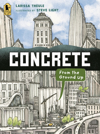 Concrete: From the Ground Up Paperback by Larissa Theule; Illustrated by Steve Light