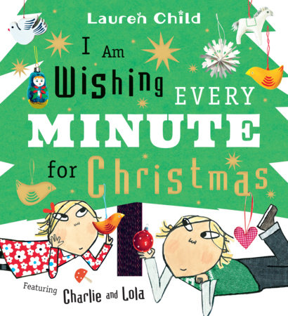 I Am Wishing Every Minute for Christmas Hardcover by Lauren Child; Illustrated by Lauren Child