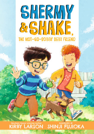 Shermy and Shake, the Not-So-Bossy Best Friend Paperback by Kirby Larson; Illustrated by Shinji Fujioka