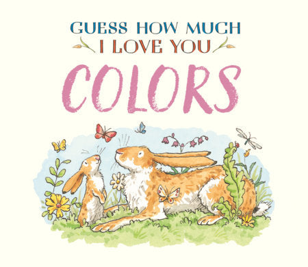 Guess How Much I Love You: Colors Board Book by Sam McBratney; Illustrated by Anita Jeram