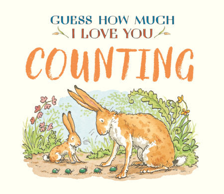Guess How Much I Love You: Counting Board Book by Sam McBratney; Illustrated by Anita Jeram