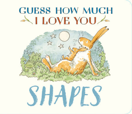 Guess How Much I Love You: Shapes Board Book by Sam McBratney; Illustrated by Anita Jeram