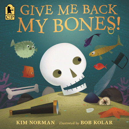 Give Me Back My Bones! Paperback by Kim Norman; Illustrated by Bob Kolar